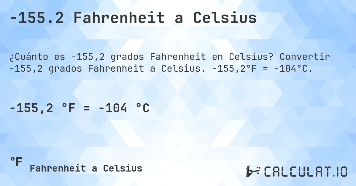 -155.2 Fahrenheit a Celsius. Convertir -155,2 grados Fahrenheit a Celsius. -155,2°F = -104°C.