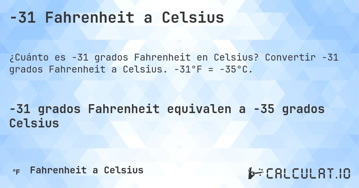 -31 Fahrenheit a Celsius. Convertir -31 grados Fahrenheit a Celsius. -31°F = -35°C.