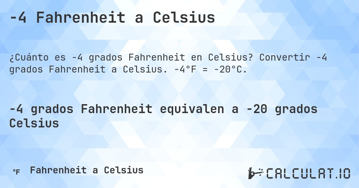 -4 Fahrenheit a Celsius. Convertir -4 grados Fahrenheit a Celsius. -4°F = -20°C.