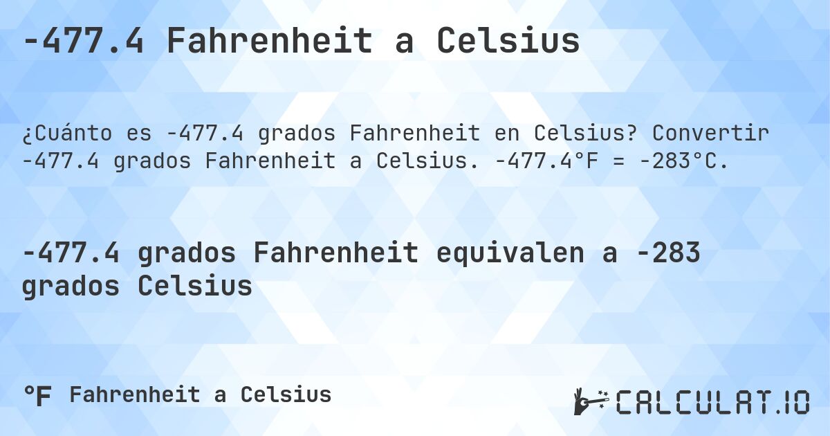 -477.4 Fahrenheit a Celsius. Convertir -477.4 grados Fahrenheit a Celsius. -477.4°F = -283°C.