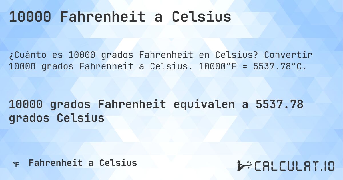 10000 Fahrenheit a Celsius. Convertir 10000 grados Fahrenheit a Celsius. 10000°F = 5537.78°C.
