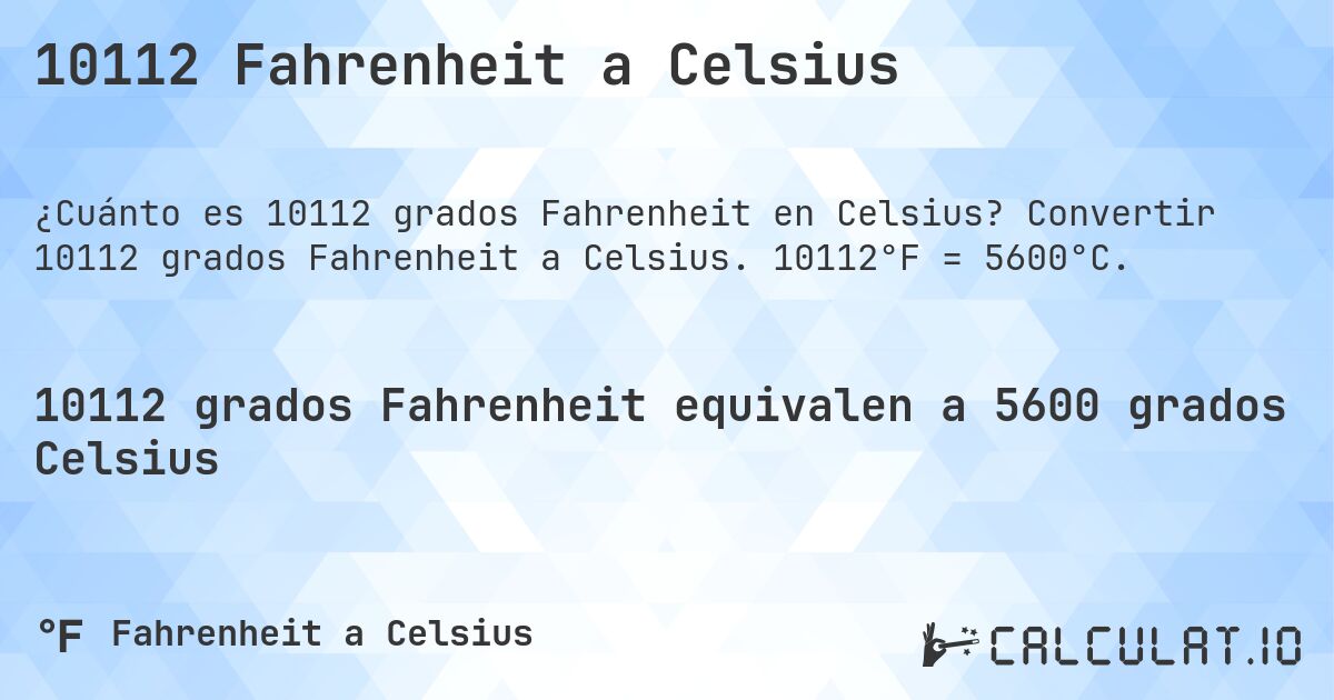 10112 Fahrenheit a Celsius. Convertir 10112 grados Fahrenheit a Celsius. 10112°F = 5600°C.