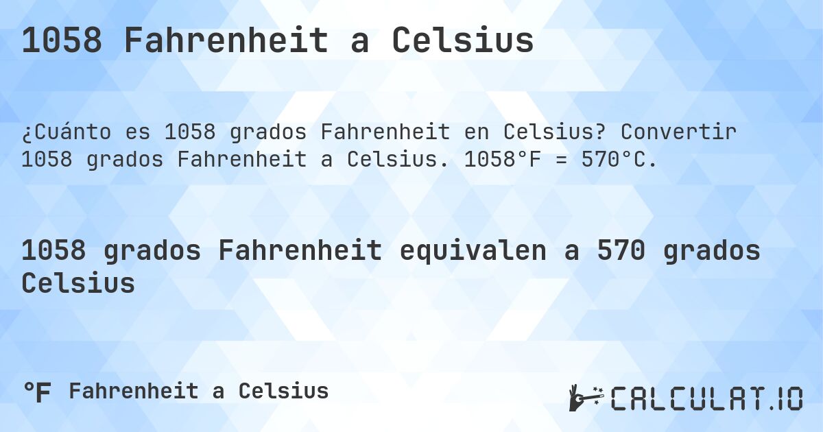 1058 Fahrenheit a Celsius. Convertir 1058 grados Fahrenheit a Celsius. 1058°F = 570°C.