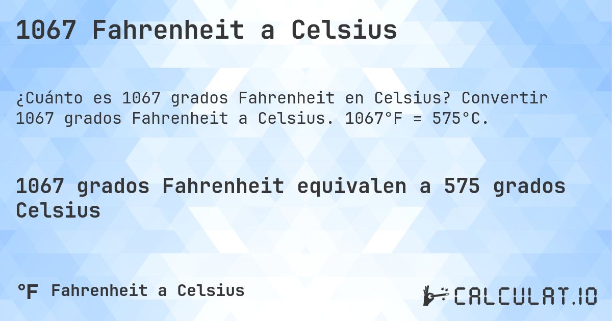 1067 Fahrenheit a Celsius. Convertir 1067 grados Fahrenheit a Celsius. 1067°F = 575°C.