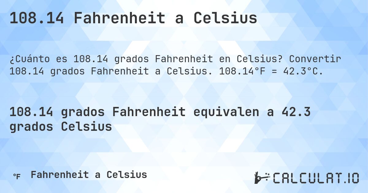 108.14 Fahrenheit a Celsius. Convertir 108.14 grados Fahrenheit a Celsius. 108.14°F = 42.3°C.