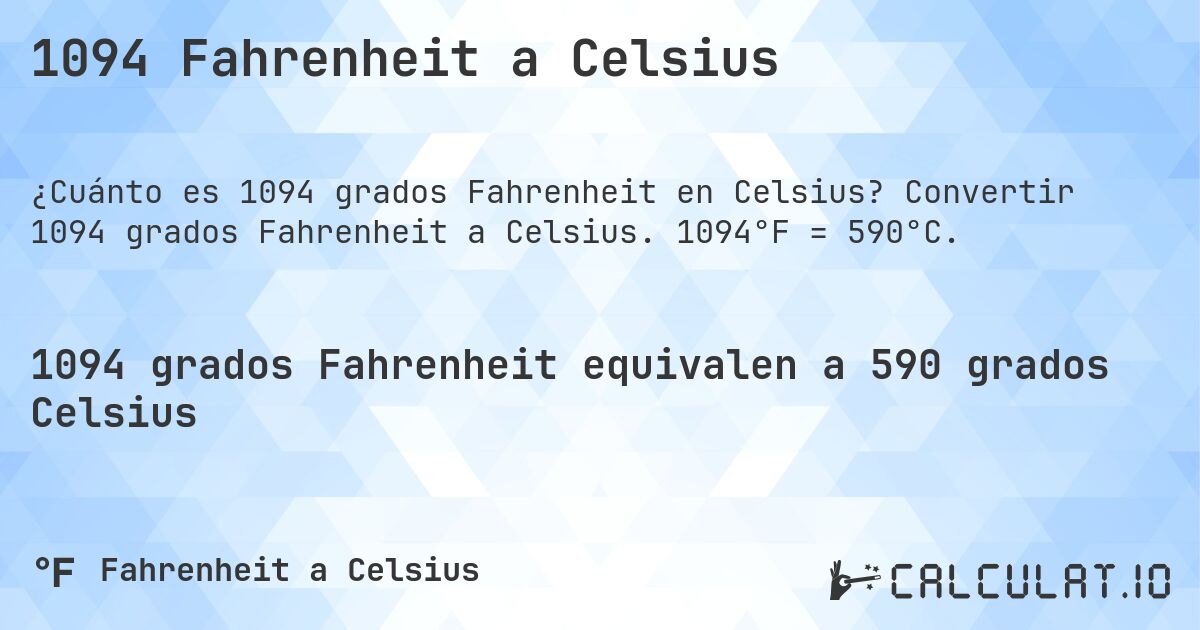 1094 Fahrenheit a Celsius. Convertir 1094 grados Fahrenheit a Celsius. 1094°F = 590°C.