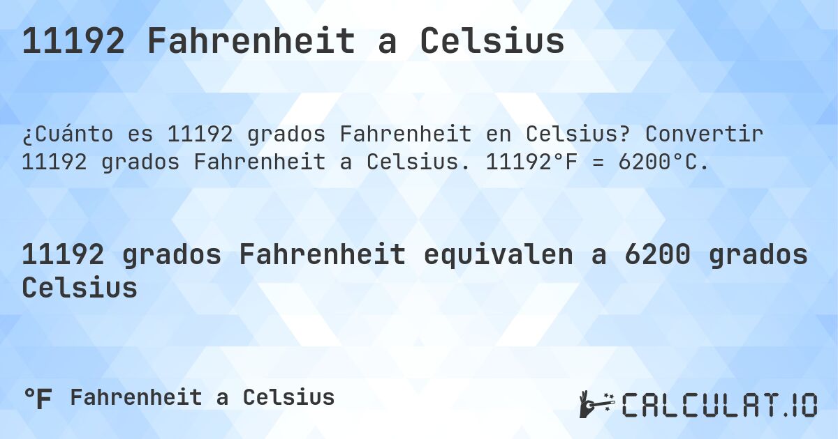 11192 Fahrenheit a Celsius. Convertir 11192 grados Fahrenheit a Celsius. 11192°F = 6200°C.