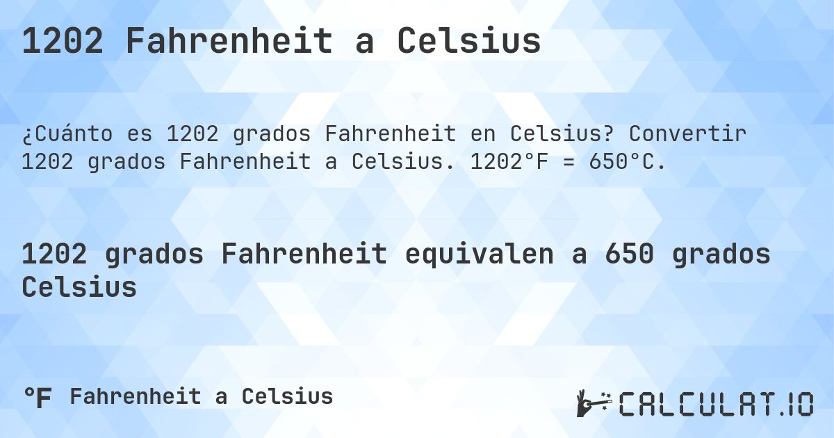 1202 Fahrenheit a Celsius. Convertir 1202 grados Fahrenheit a Celsius. 1202°F = 650°C.