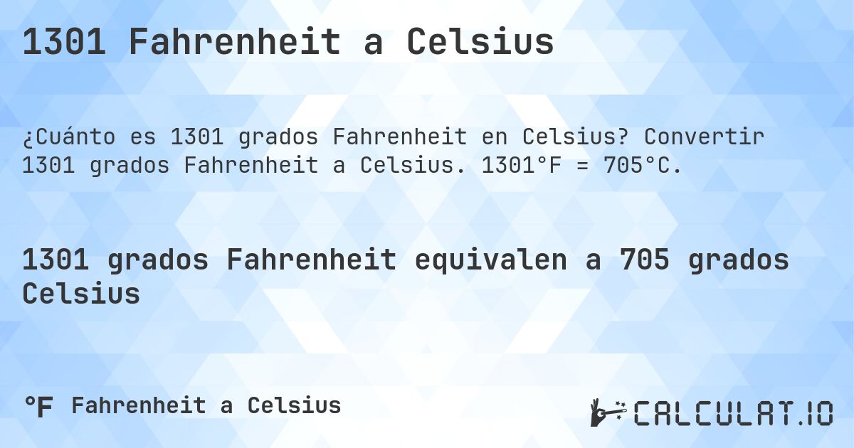 1301 Fahrenheit a Celsius. Convertir 1301 grados Fahrenheit a Celsius. 1301°F = 705°C.