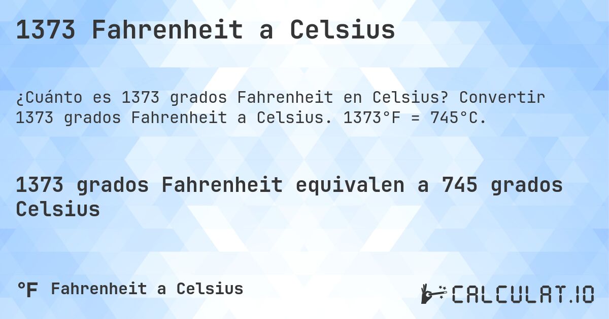 1373 Fahrenheit a Celsius. Convertir 1373 grados Fahrenheit a Celsius. 1373°F = 745°C.