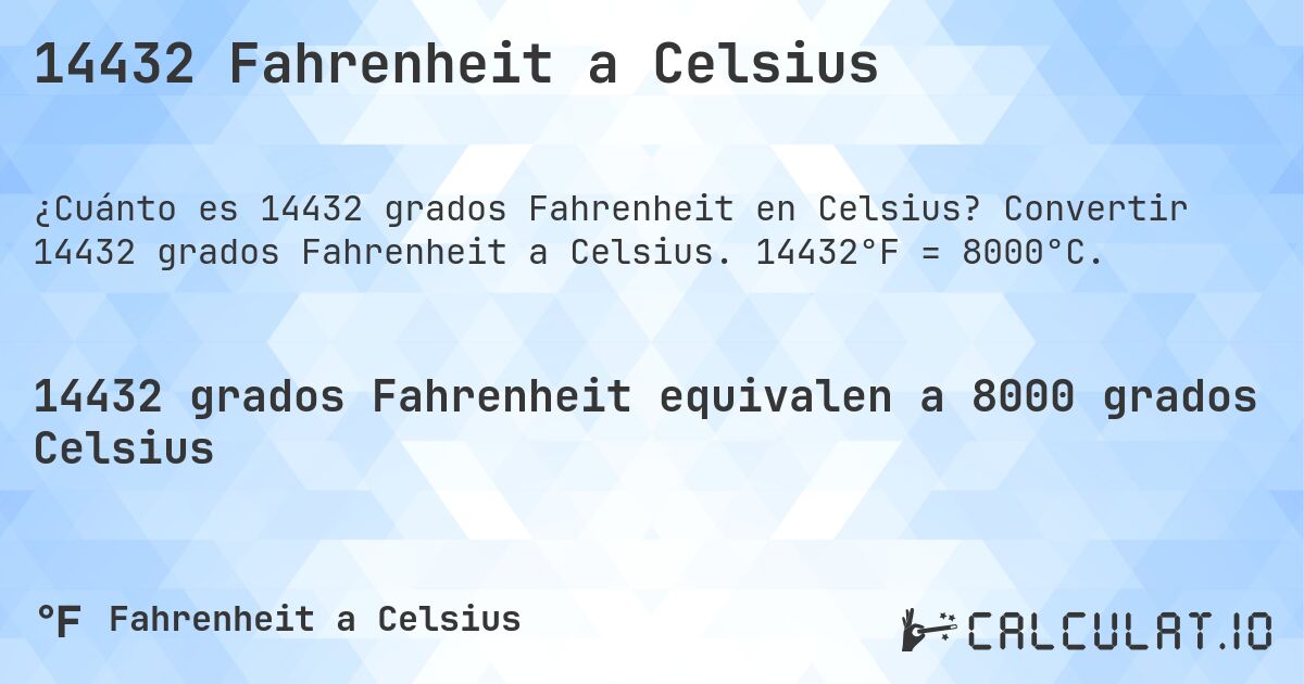 14432 Fahrenheit a Celsius. Convertir 14432 grados Fahrenheit a Celsius. 14432°F = 8000°C.
