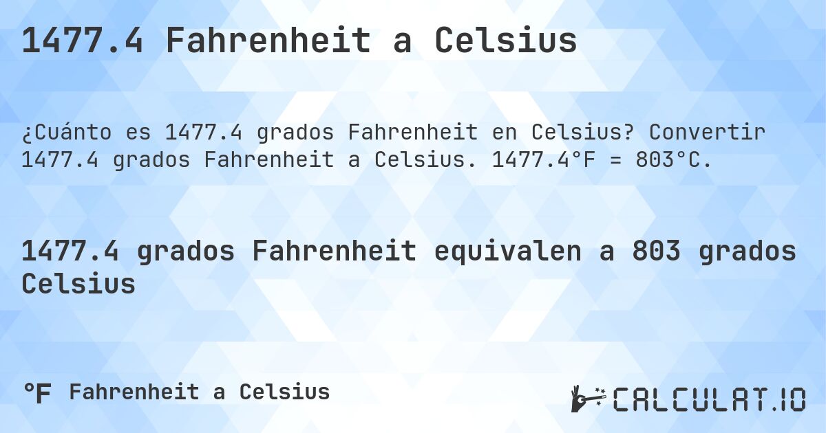 1477.4 Fahrenheit a Celsius. Convertir 1477.4 grados Fahrenheit a Celsius. 1477.4°F = 803°C.