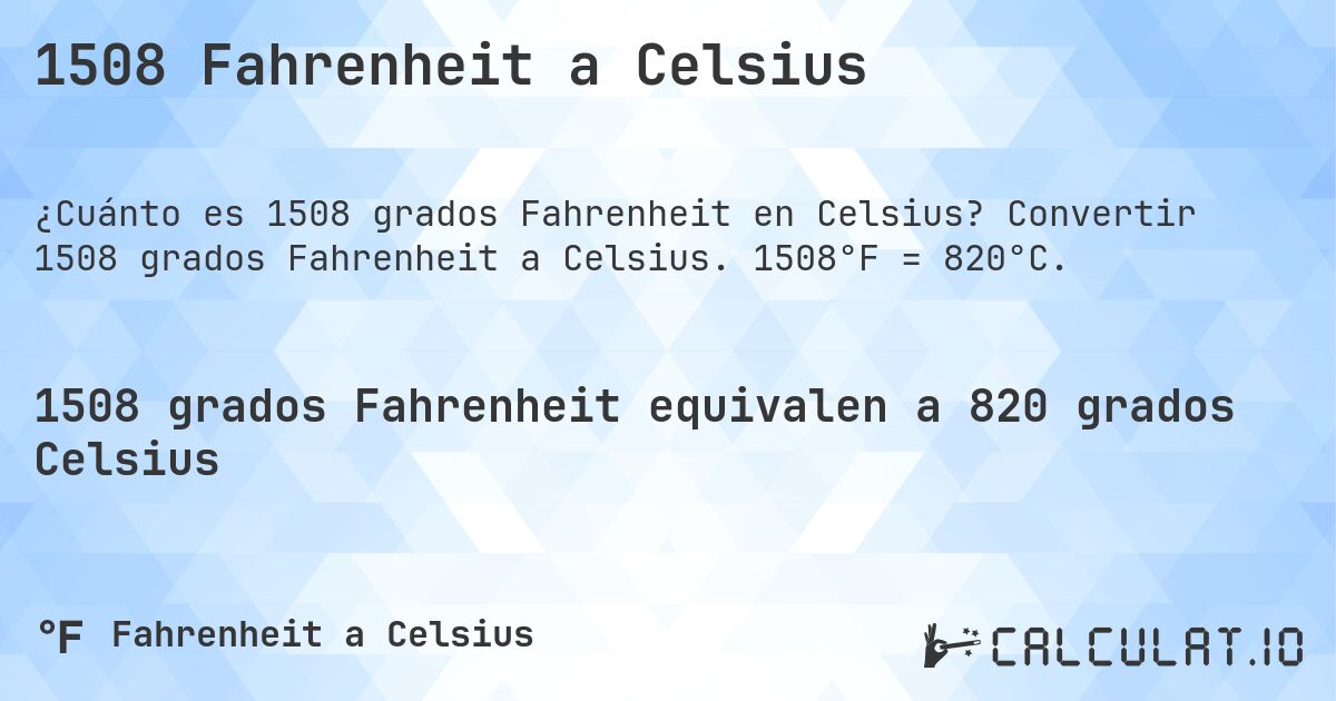 1508 Fahrenheit a Celsius. Convertir 1508 grados Fahrenheit a Celsius. 1508°F = 820°C.