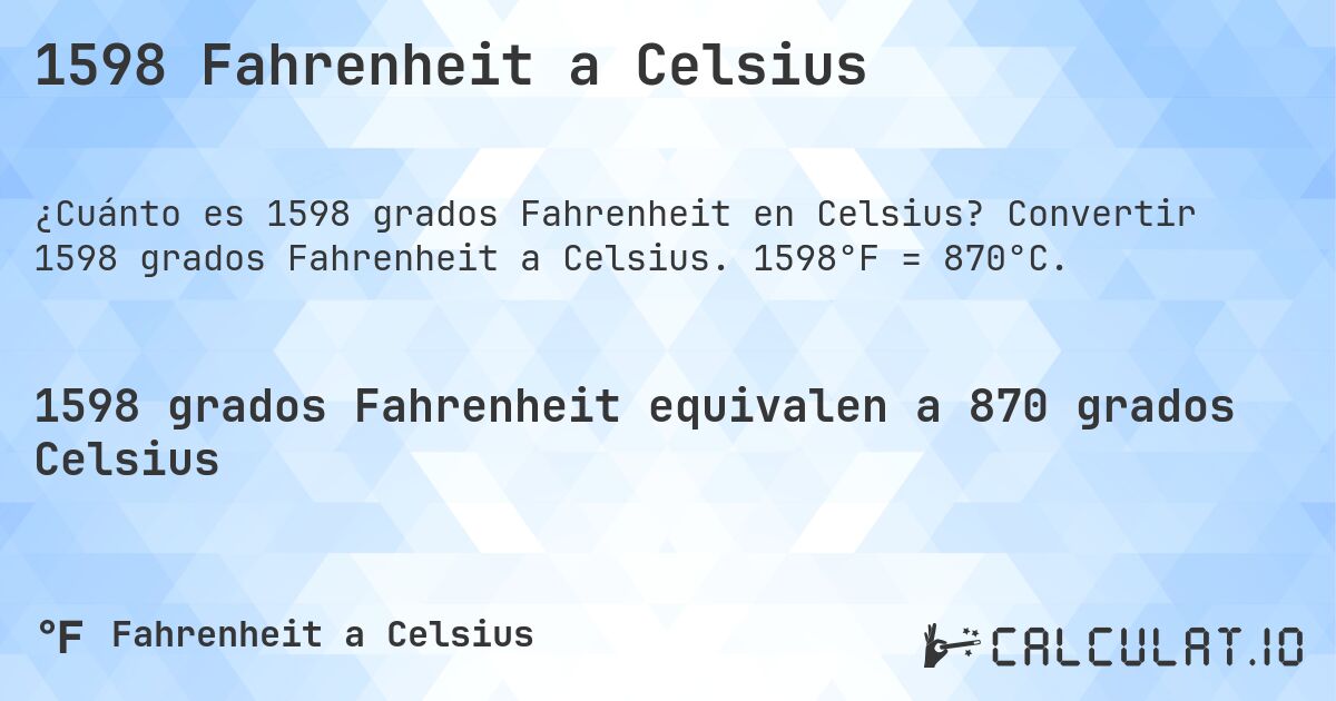 1598 Fahrenheit a Celsius. Convertir 1598 grados Fahrenheit a Celsius. 1598°F = 870°C.