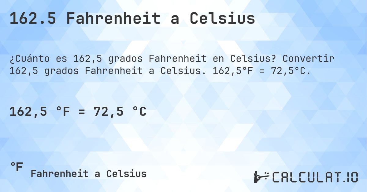 162.5 Fahrenheit a Celsius. Convertir 162,5 grados Fahrenheit a Celsius. 162,5°F = 72,5°C.