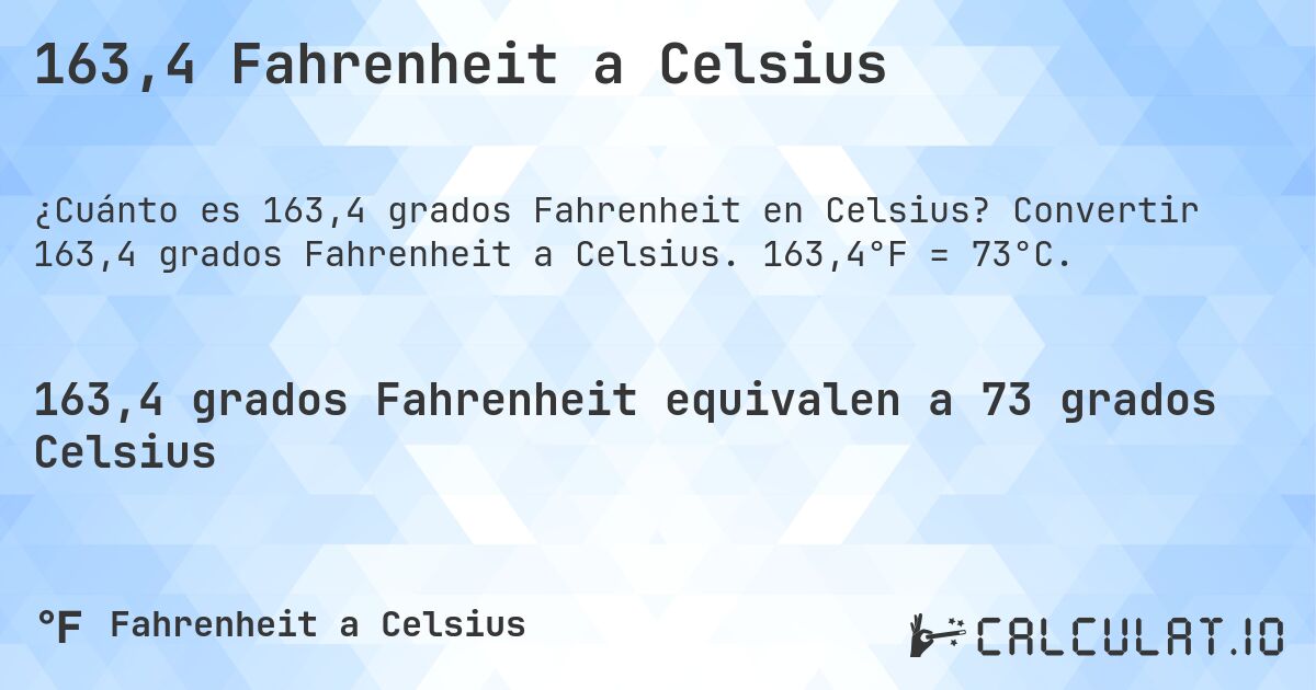 163,4 Fahrenheit a Celsius. Convertir 163,4 grados Fahrenheit a Celsius. 163,4°F = 73°C.