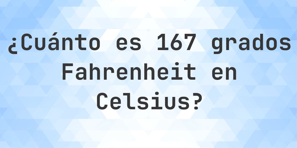 167 Fahrenheit a Celsius - Calculatio