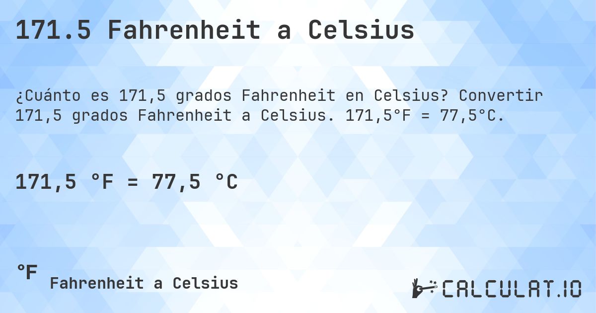 171.5 Fahrenheit a Celsius. Convertir 171,5 grados Fahrenheit a Celsius. 171,5°F = 77,5°C.