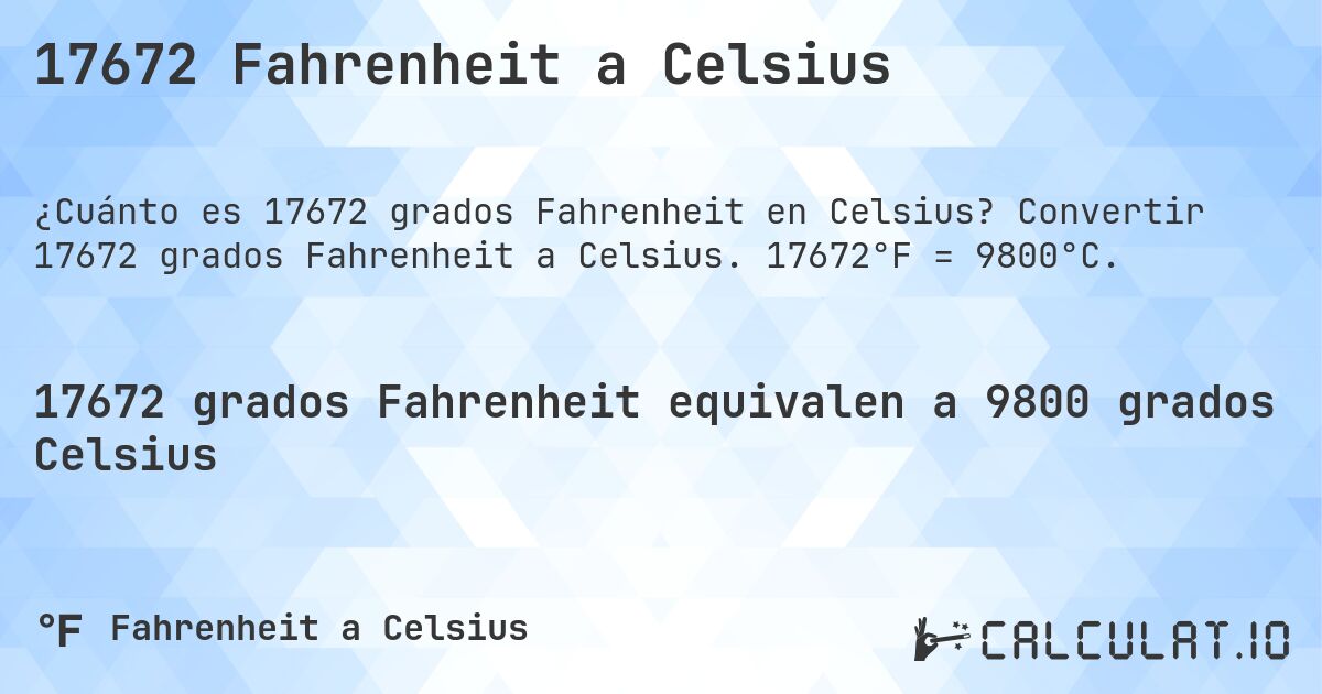 17672 Fahrenheit a Celsius. Convertir 17672 grados Fahrenheit a Celsius. 17672°F = 9800°C.