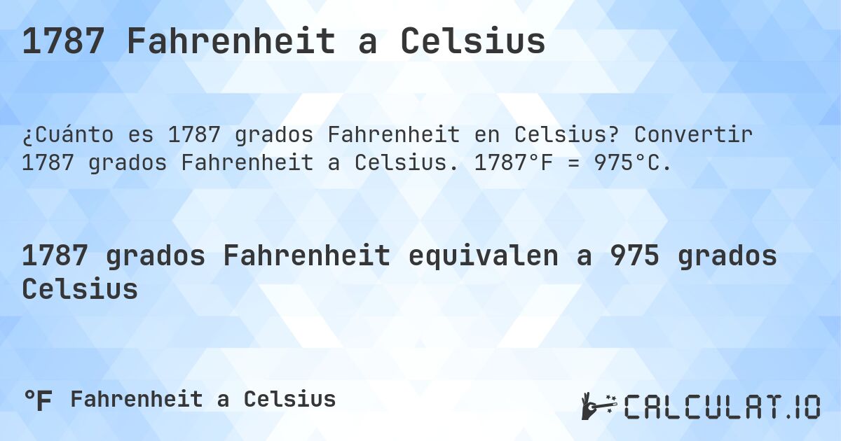1787 Fahrenheit a Celsius. Convertir 1787 grados Fahrenheit a Celsius. 1787°F = 975°C.
