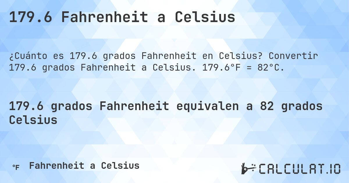 179.6 Fahrenheit a Celsius. Convertir 179.6 grados Fahrenheit a Celsius. 179.6°F = 82°C.