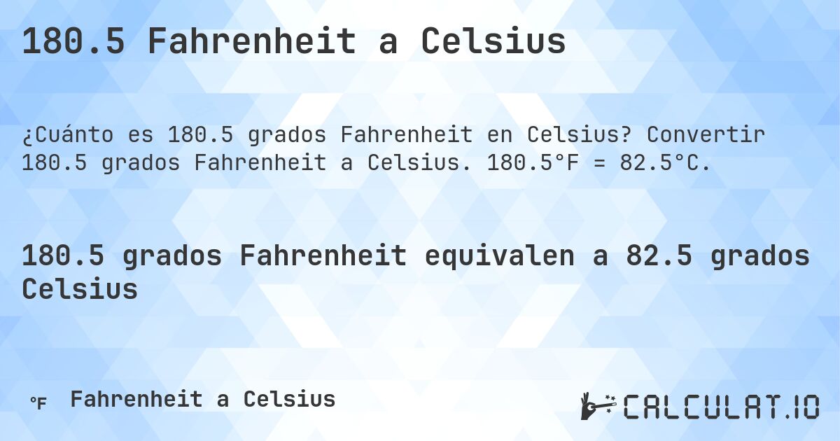 180.5 Fahrenheit a Celsius. Convertir 180.5 grados Fahrenheit a Celsius. 180.5°F = 82.5°C.