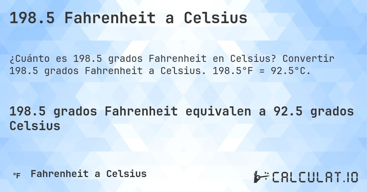 198.5 Fahrenheit a Celsius. Convertir 198.5 grados Fahrenheit a Celsius. 198.5°F = 92.5°C.