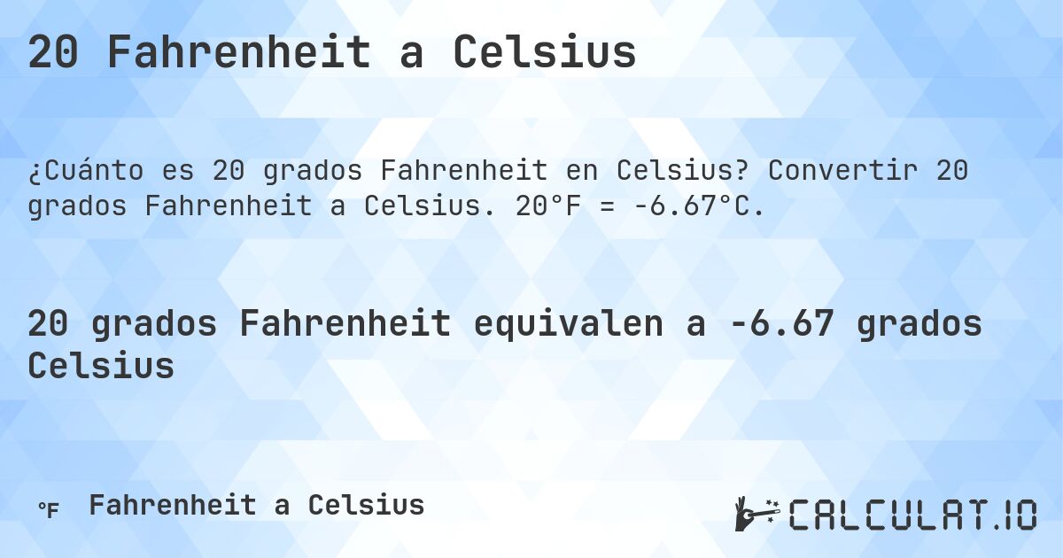 20 Fahrenheit a Celsius. Convertir 20 grados Fahrenheit a Celsius. 20°F = -6.67°C.
