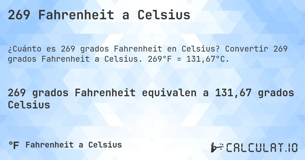 269 Fahrenheit a Celsius. Convertir 269 grados Fahrenheit a Celsius. 269°F = 131,67°C.