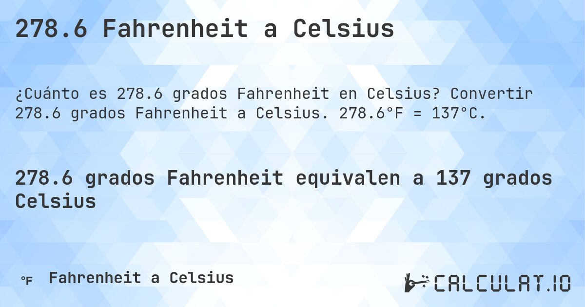 278.6 Fahrenheit a Celsius. Convertir 278.6 grados Fahrenheit a Celsius. 278.6°F = 137°C.