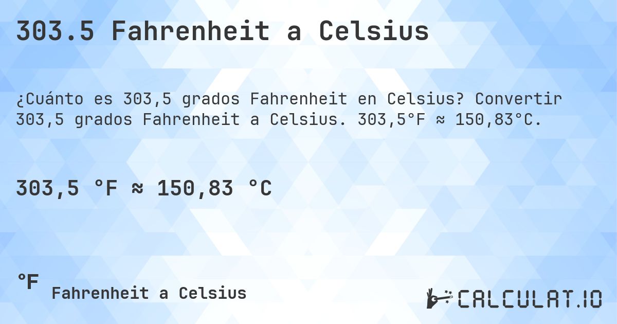 303.5 Fahrenheit a Celsius. Convertir 303,5 grados Fahrenheit a Celsius. 303,5°F ≈ 150,83°C.