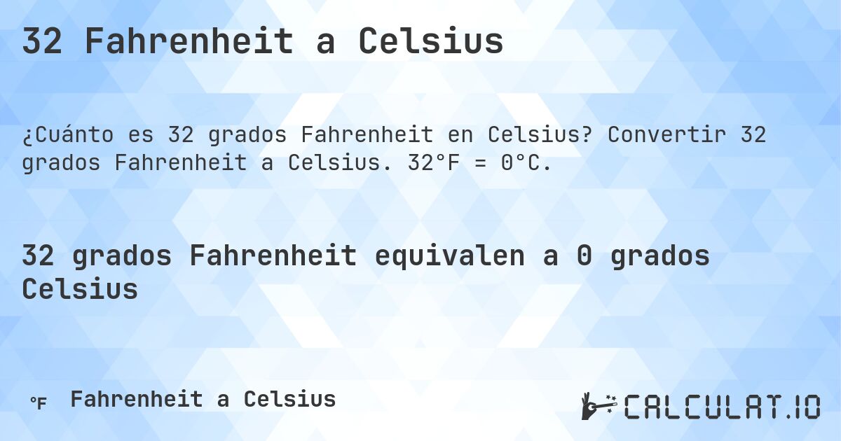 32 Fahrenheit a Celsius. Convertir 32 grados Fahrenheit a Celsius. 32°F = 0°C.