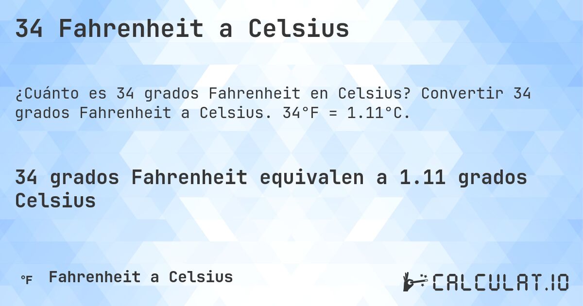34 Fahrenheit a Celsius. Convertir 34 grados Fahrenheit a Celsius. 34°F = 1.11°C.