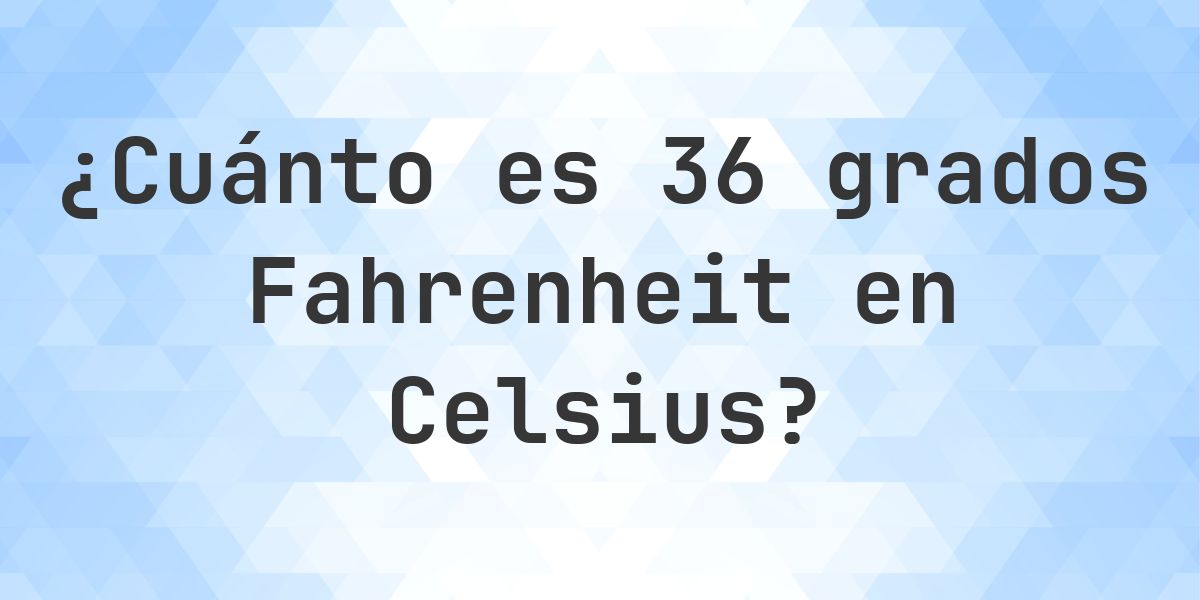 36 Fahrenheit a Celsius - Calculatio