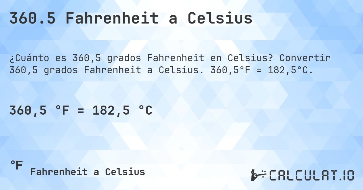 360.5 Fahrenheit a Celsius. Convertir 360,5 grados Fahrenheit a Celsius. 360,5°F = 182,5°C.