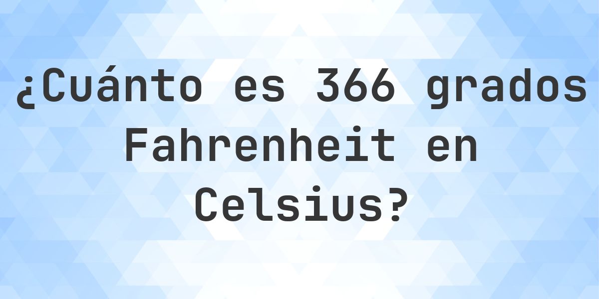 366 Fahrenheit a Celsius - Calculatio