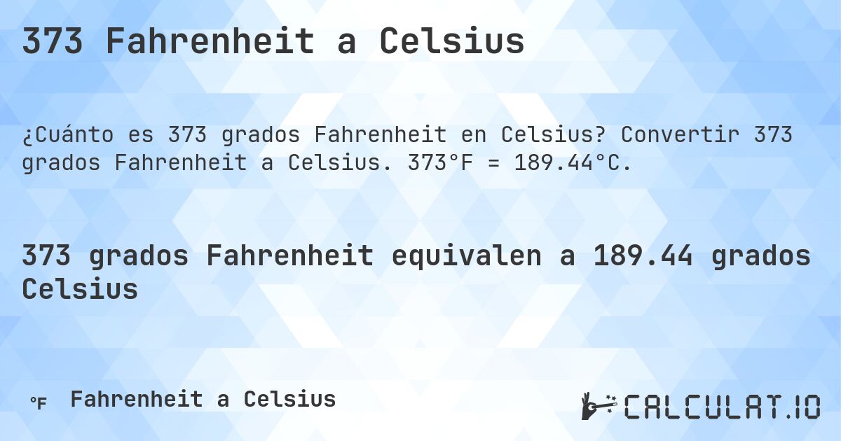 373 Fahrenheit a Celsius. Convertir 373 grados Fahrenheit a Celsius. 373°F = 189.44°C.