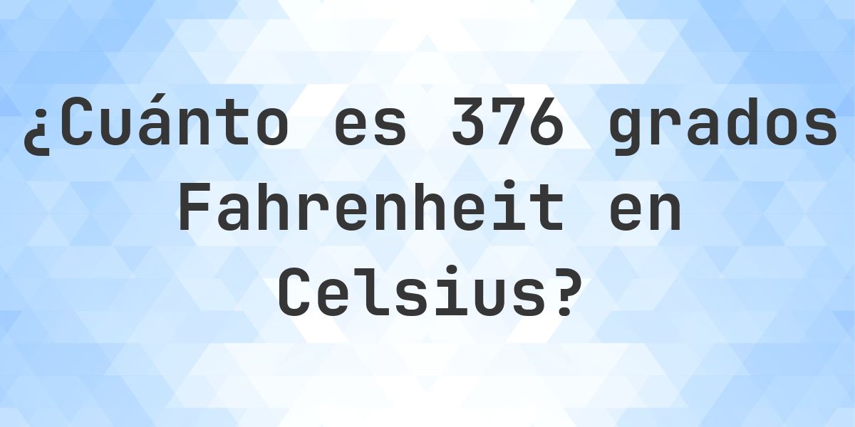 376 Fahrenheit a Celsius - Calculatio