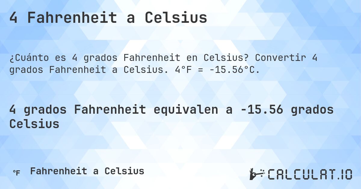 4 Fahrenheit a Celsius. Convertir 4 grados Fahrenheit a Celsius. 4°F = -15.56°C.