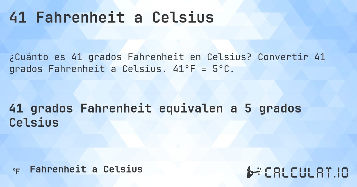 41 Fahrenheit a Celsius. Convertir 41 grados Fahrenheit a Celsius. 41°F = 5°C.