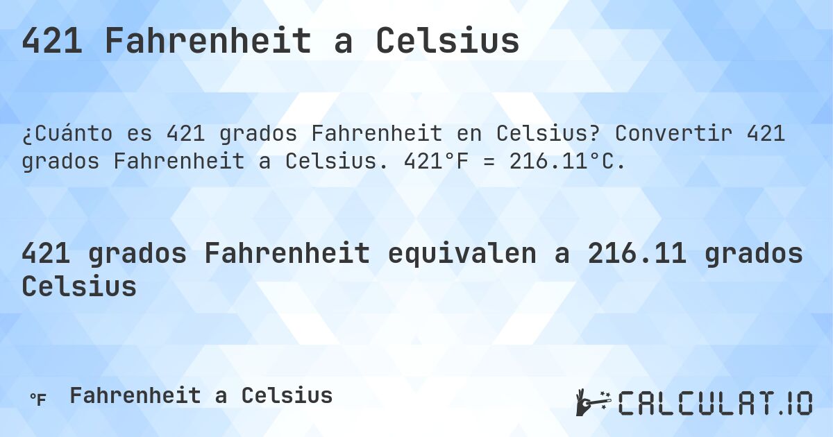421 Fahrenheit a Celsius. Convertir 421 grados Fahrenheit a Celsius. 421°F = 216.11°C.