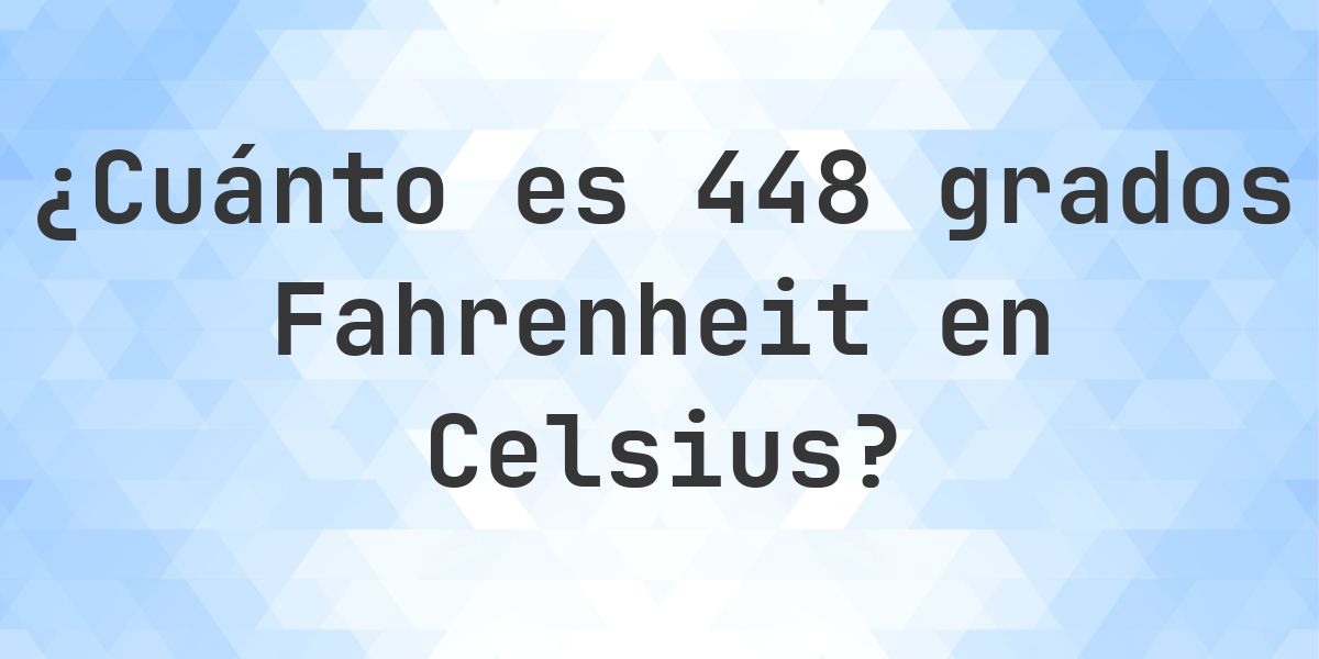 448 Fahrenheit a Celsius - Calculatio