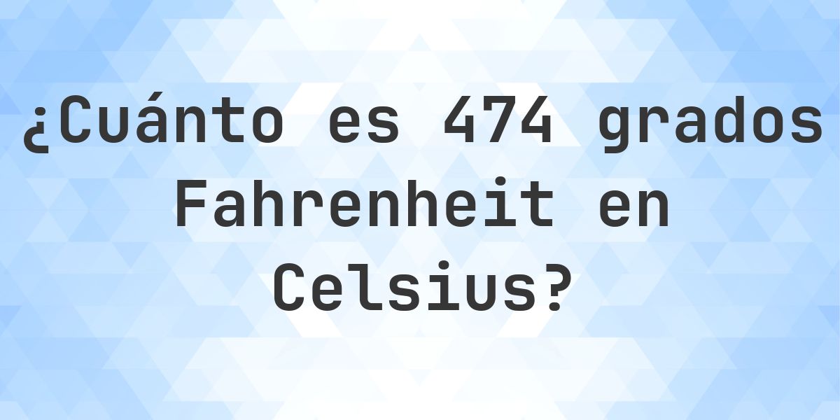 474 Fahrenheit a Celsius - Calculatio
