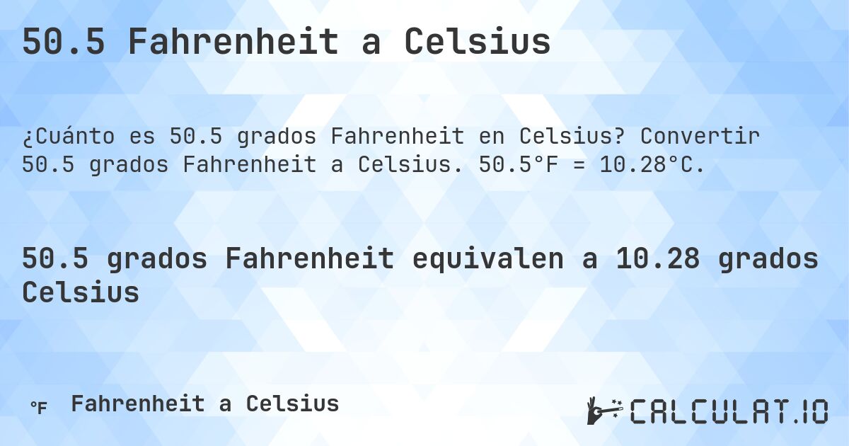 50.5 Fahrenheit a Celsius. Convertir 50.5 grados Fahrenheit a Celsius. 50.5°F = 10.28°C.