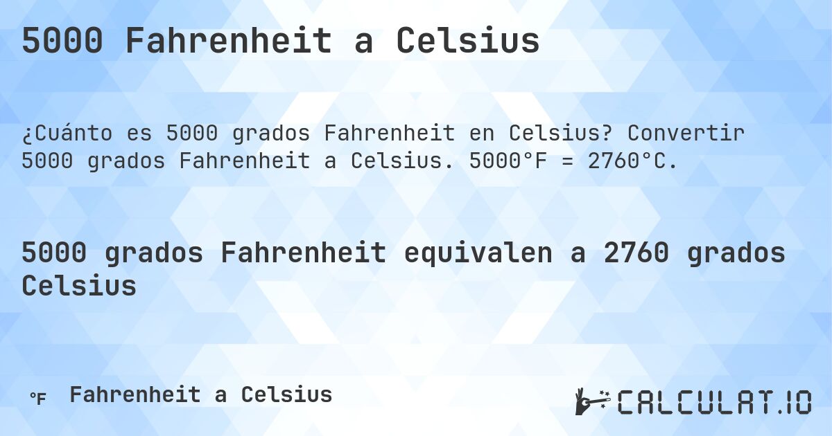 5000 Fahrenheit a Celsius. Convertir 5000 grados Fahrenheit a Celsius. 5000°F = 2760°C.