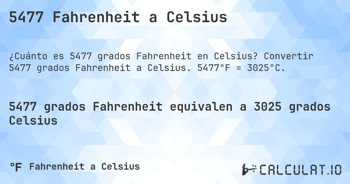 5477 Fahrenheit a Celsius. Convertir 5477 grados Fahrenheit a Celsius. 5477°F = 3025°C.