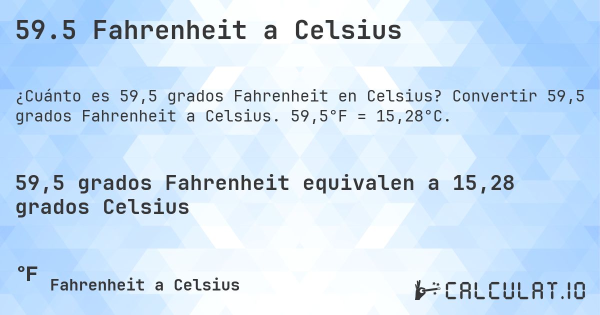 59.5 Fahrenheit a Celsius. Convertir 59,5 grados Fahrenheit a Celsius. 59,5°F = 15,28°C.