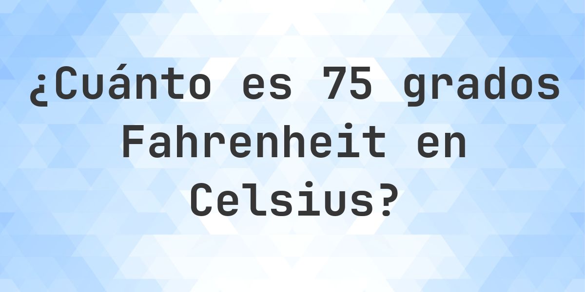 75 Fahrenheit a Celsius - Calculatio