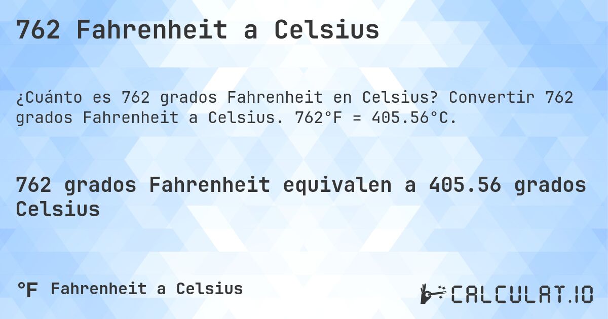 762 Fahrenheit a Celsius. Convertir 762 grados Fahrenheit a Celsius. 762°F = 405.56°C.