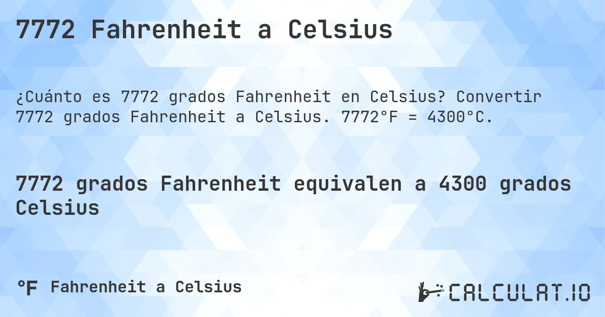 7772 Fahrenheit a Celsius. Convertir 7772 grados Fahrenheit a Celsius. 7772°F = 4300°C.